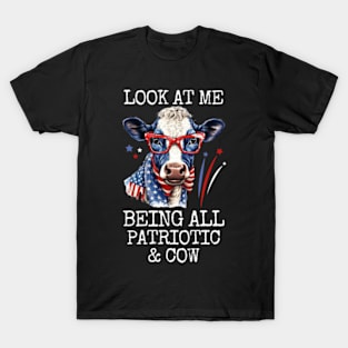 Look At Me Being All Patriotic and Cow Funny 4th Of July T-Shirt